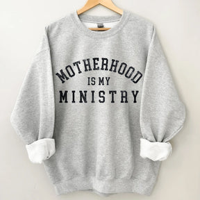 Motherhood is My Ministry Sweatshirt