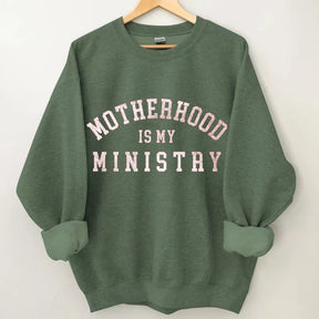 Motherhood is My Ministry Sweatshirt