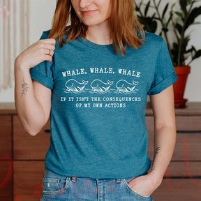 Whale Whale Whale If It Isn't The Consequences of My Own Actions T-Shirt