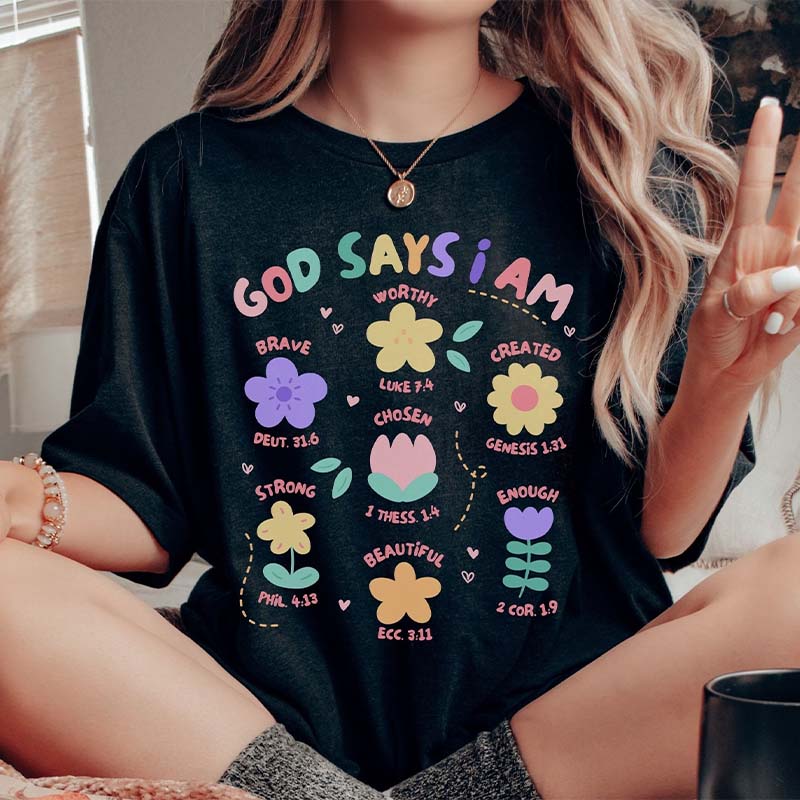 God Says I Am Flowers T-Shirt