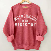 Motherhood is My Ministry Sweatshirt