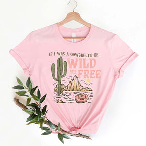 If I Was A Cowgirl I'd Be Wild and Free T-Shirt