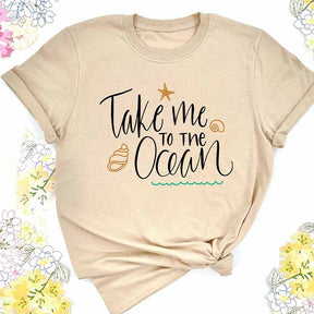 Take Me To The Ocean Shirt For  Women And Women's Beach T-Shirt