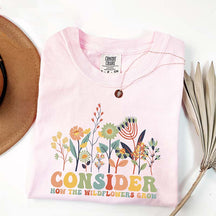 Consider How The Wildflowers Grow T-Shirt