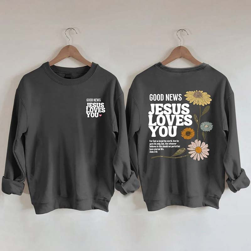 Good News Jesus Loves You Sweatshirt