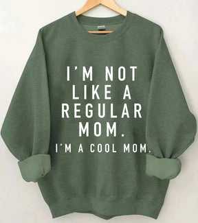 I'm not a Regular Mom. I'm a Cool Mom. Sweatshirt