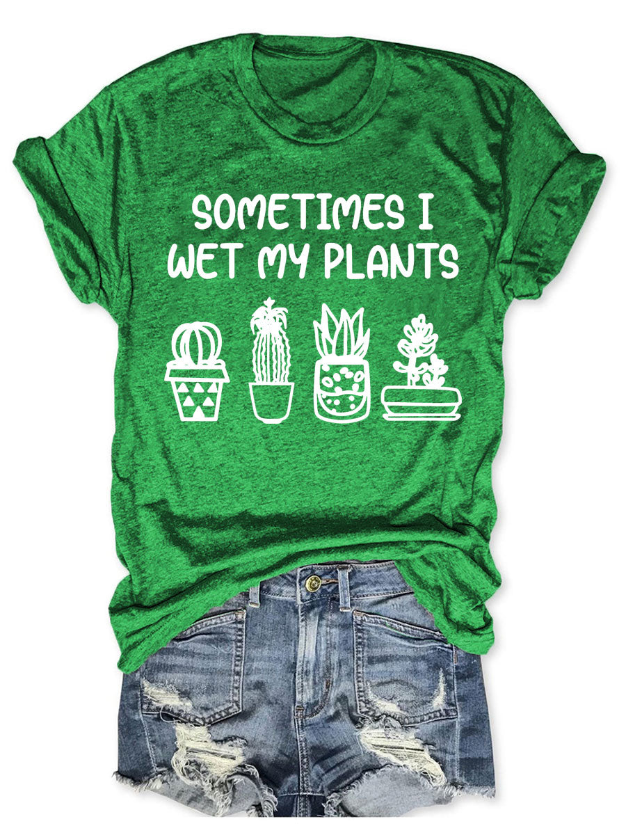 Sometimes I Wet My Plants T-shirt